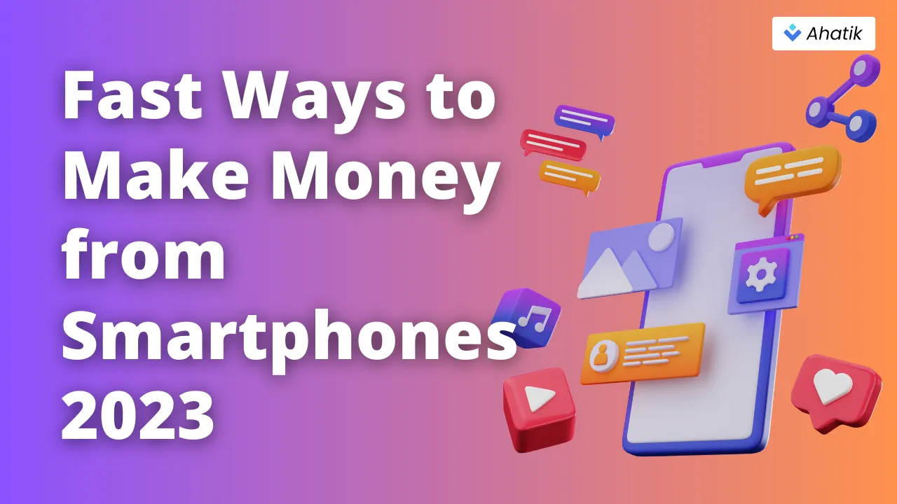 Fast Ways to Make Money from Smartphones 2023